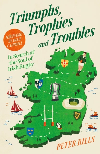 Triumphs, Trophies and Troubles - In Search of the Soul of Irish Rugby