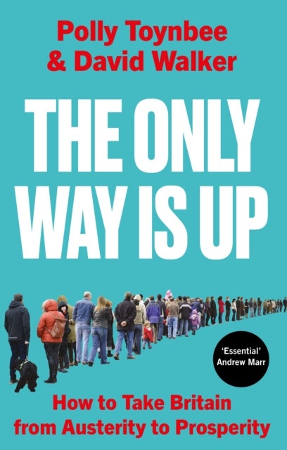 The Only Way Is Up - How to Take Britain from Austerity to Prosperity