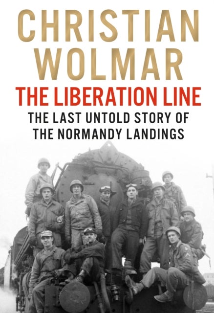 The Liberation Line - The Last Untold Story of the Normandy Landings