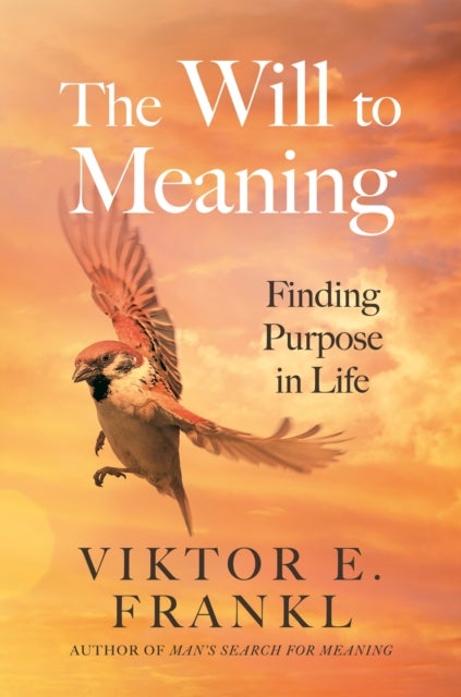 The Will to Meaning - Finding Purpose in Life