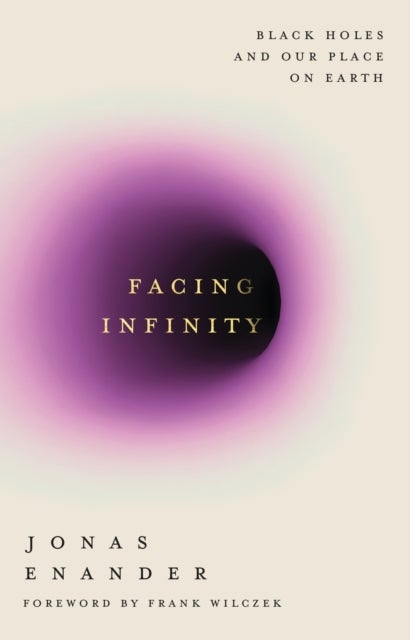 Facing Infinity - Black Holes and Our Place on Earth