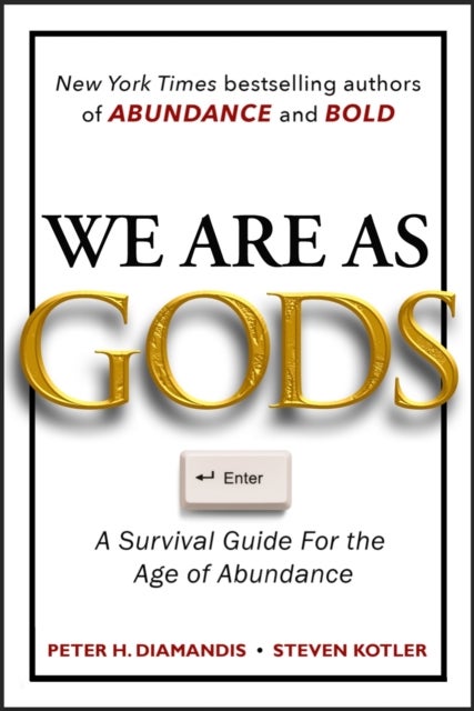 We Are As Gods - A Survival Guide for the Age of Abundance