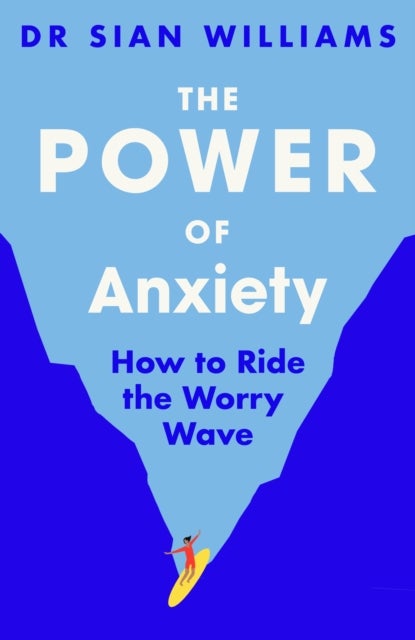 The Power of Anxiety - How to Ride the Worry Wave