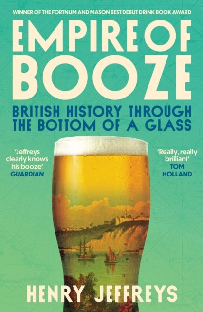 Empire of Booze - British History Through the Bottom of a Glass