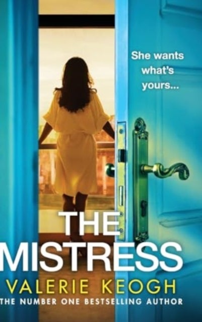 The Mistress - A completely addictive, gripping psychological thriller from NUMBER ONE BESTSELLER Valerie Keogh