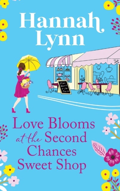 Love Blooms at the Second Chances Sweet Shop - The perfect feel-good romance from Hannah Lynn