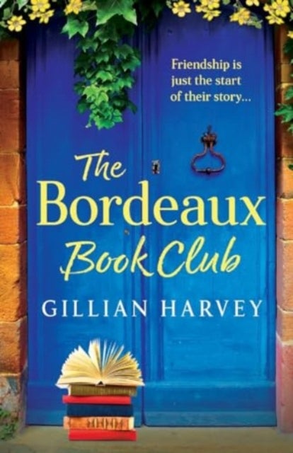 The Bordeaux Book Club - A gorgeous, escapist read from TOP TEN BESTSELLER Gillian Harvey