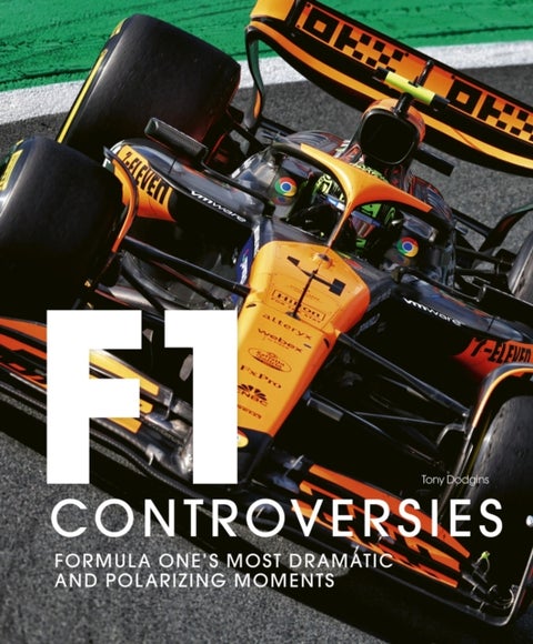 Formula One: The Controversies - Formula One's Most Dramatic and Polarizing Moments