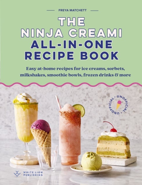 The Ninja Creami All-In-One Recipe Book - Easy at-home recipes for ice creams, sorbets, milkshakes, smoothie bowls, frozen drinks & more