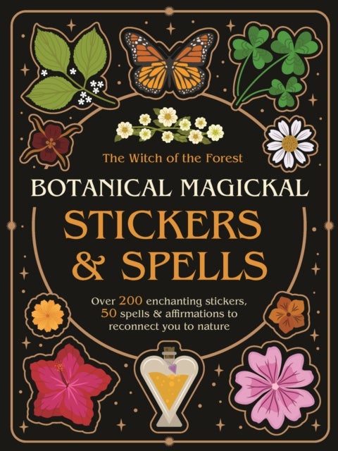 Botanical Magickal Stickers & Spells - Over 200 enchanting stickers, 40 spells & affirmations to reconnect you to nature?