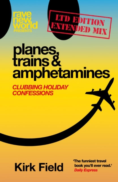 Planes, Trains & Amphetamines: Ltd Edition Extended Mix - Clubbing Holiday Confessions