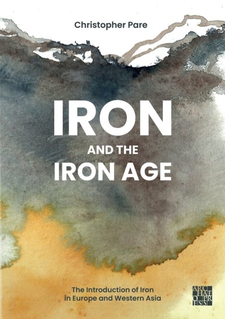 Iron and the Iron Age - The Introduction of Iron in Europe and Western Asia