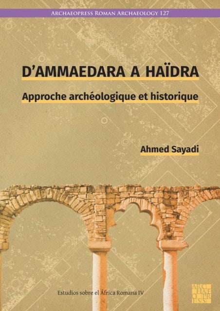 D’Ammaedara a Haidra - Approche archeologique et historique
