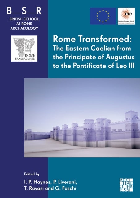 Rome Transformed: The Eastern Caelian from the Principate of Augustus to the Pontificate of Leo III
