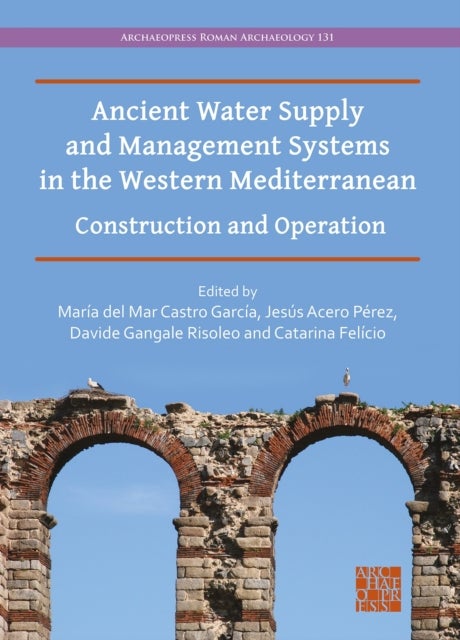 Ancient Water Supply and Management Systems in the Western Mediterranean - Construction and Operation