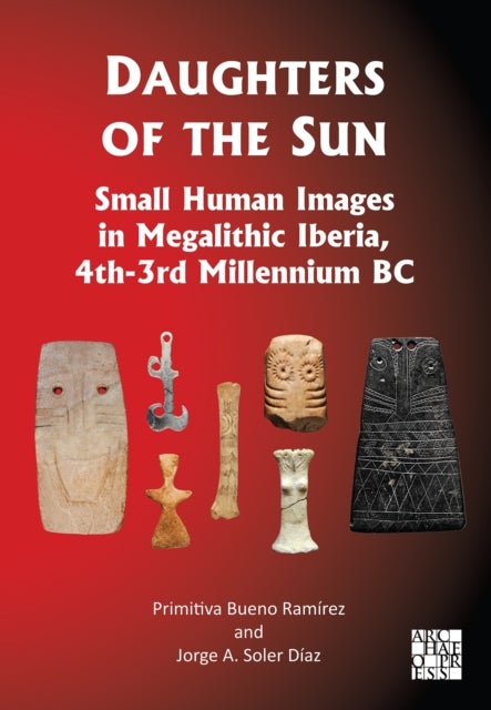 Daughters of the Sun: Small Human Images in Megalithic Iberia, 4th-3rd Millennium BC