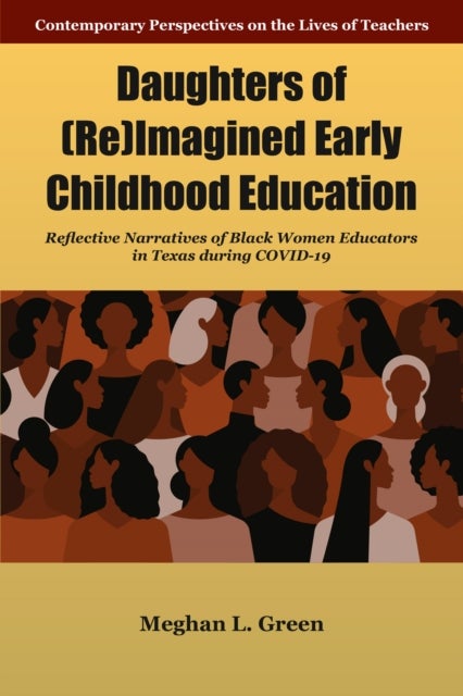 Daughters of (Re)Imagined Early Childhood Education - Reflective Narratives of Black Women Educators in Texas during Covid-19