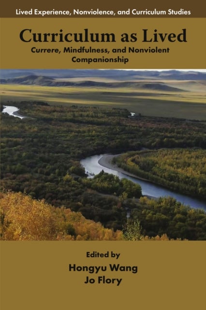 Curriculum as Lived - Currere, Mindfulness, and Nonviolent Companionship