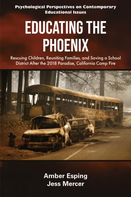 Educating the Phoenix - Rescuing Children, Reuniting Families, and Saving a School District After the 2018 Paradise, California Camp Fire