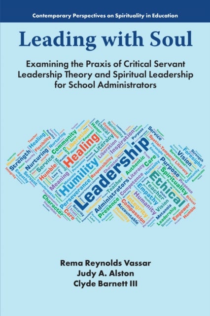 Leading with Soul - Examining the Praxis of Critical Servant Leadership Theory and Spiritual Leadership for School Administrators