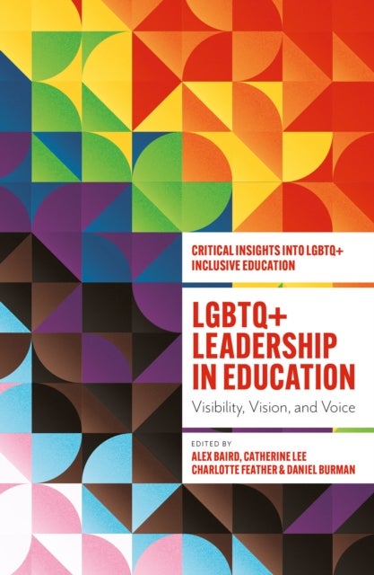LGBTQ+ Leadership in Education - Visibility, Vision, and Voice