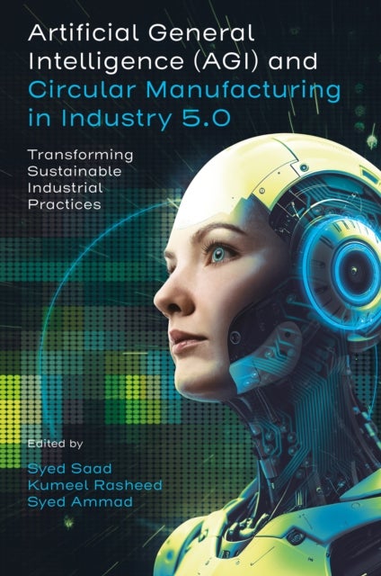 Artificial General Intelligence and Circular Manufacturing in Industry 5.0 - Transforming Sustainable Industrial Practices