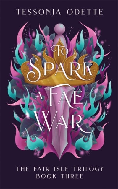 To Spark a Fae War - The unforgettable conclusion to the fae romantasy series, The Fair Isle Trilogy