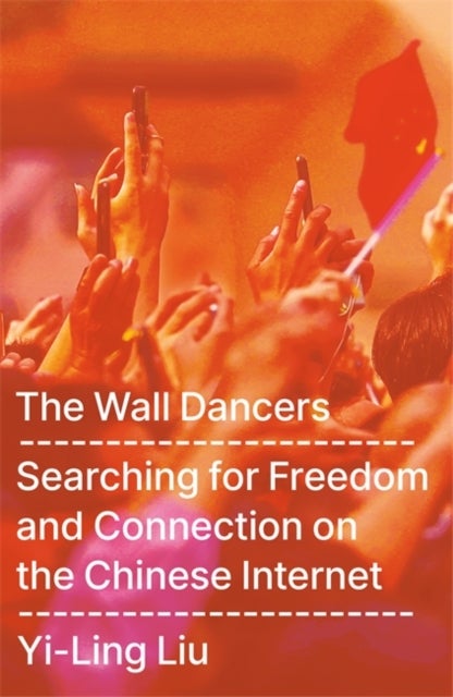 The Wall Dancers - Searching for Freedom and Connection on the Chinese Internet