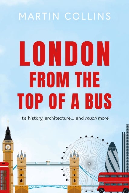 London from the Top of a Bus - Its history, architecture … and much more