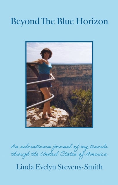 Beyond The Blue Horizon - An adventurous journal of my travels through the United States of America