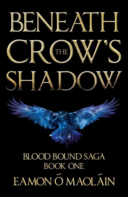 Beneath the Crow’s Shadow - Book 1 of the Blood Bound Saga