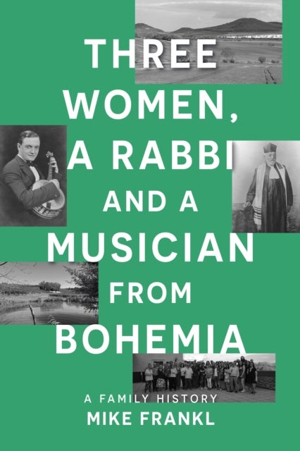 Three Women, a Rabbi and a Musician from Bohemia - A Family History
