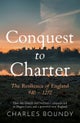 CONQUEST TO CHARTER– The Resilience of England
