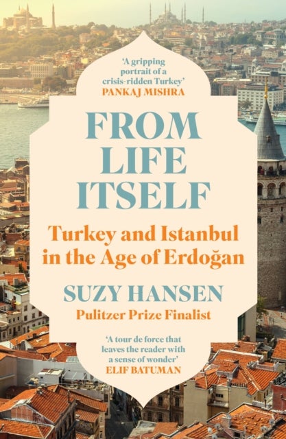 From Life Itself - Turkey and Istanbul in the Age of Erdogan