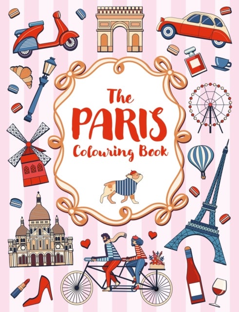 The Paris Colouring Book - A Colourful and Creative Journey Through One of the World's Most Mesmerizing Cities