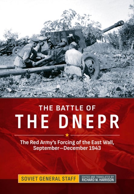 The Battle of the Dnepr - The Red Army's Forcing of the East Wall, September-December 1943