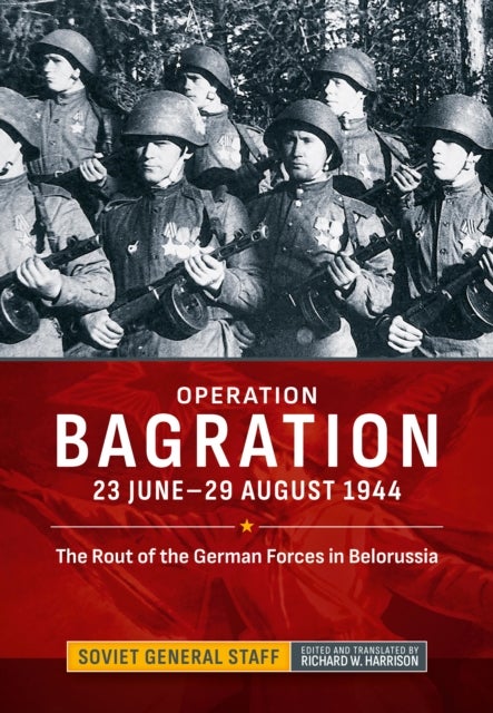 Operation Bagration - 23 June-29 August 1944. The Rout of the German Forces in Belorussia