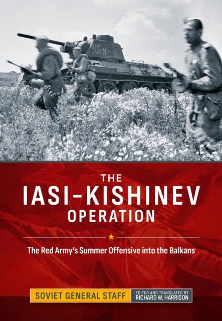 The Iasi-Kishinev Operation - The Red Army's Summer Offensive into the Balkans