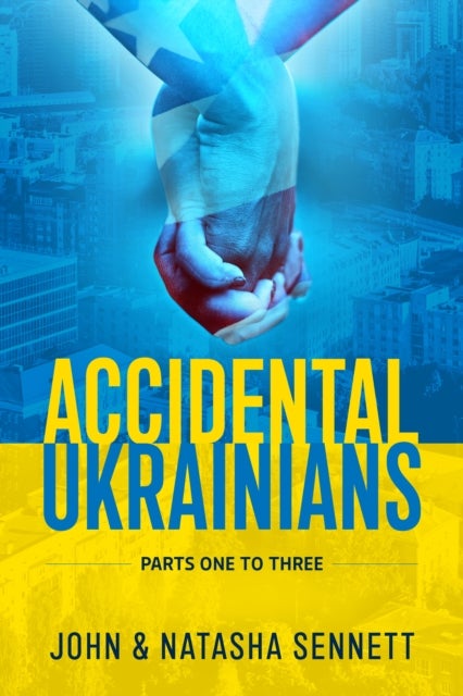 Accidental Ukrainians - Parts One to Three