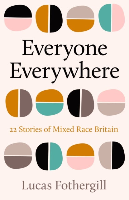 Everyone Everywhere - 22 Stories of Mixed Race Britain