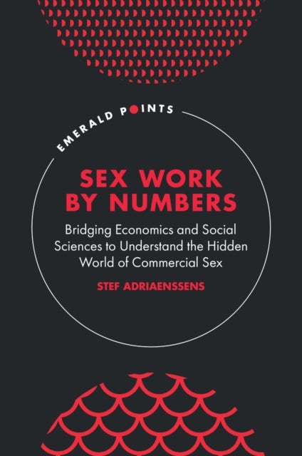 Sex Work by Numbers - Bridging Economics and Social Sciences to Understand the Hidden World of Commercial Sex