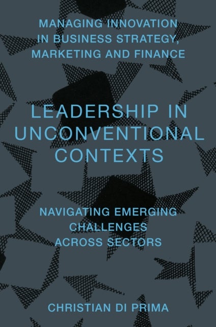 Leadership in Unconventional Contexts - Navigating Emerging Challenges Across Sectors