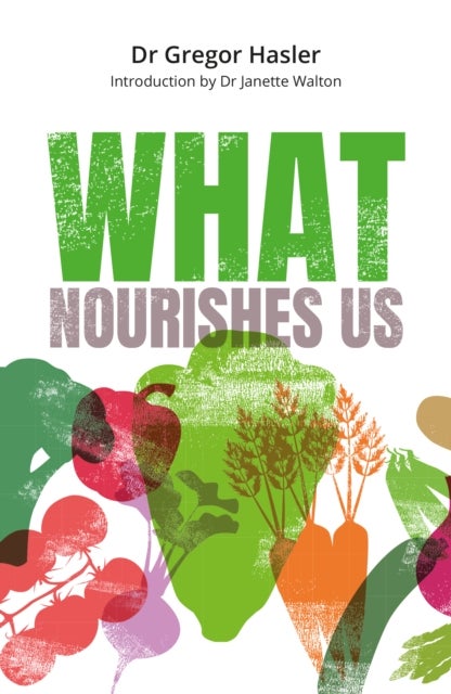 What Nourishes Us - How Mindful Eating Can Help Us Get Healthy, Feel Well, and Connect with Ourselves