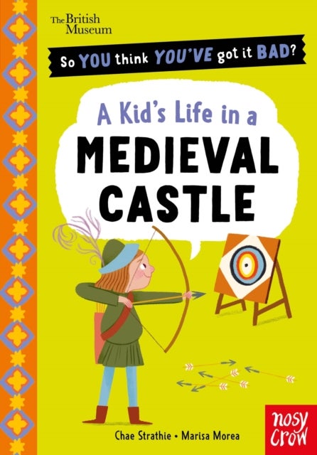 British Museum: So You Think You've Got It Bad? A Kid's Life in a Medieval Castle