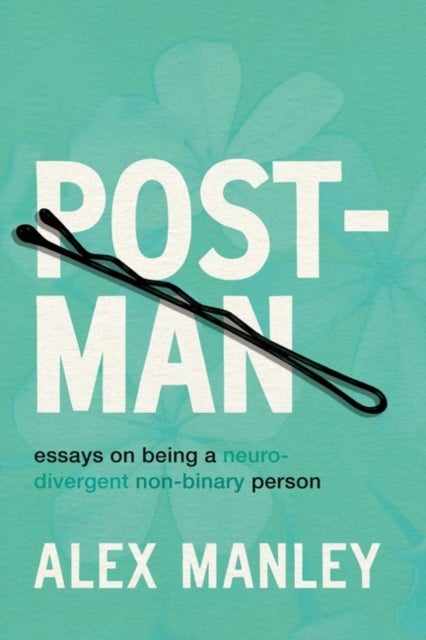 Post-Man - Essays on Being a Neurodivergent Non-Binary Person