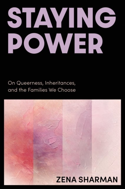 Staying Power - On Queerness, Inheritances, and the Families We Choose