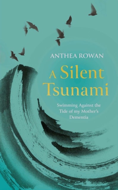 A Silent Tsunami - Swimming Against the Tide of my Mother's Dementia - WINNER of the Rubery Book Award for Non-Fiction 2025