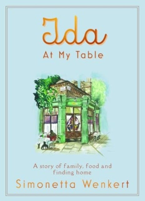Ida At My Table - A story of food, hope and how a dream became a restaurant on London’s unlikeliest road