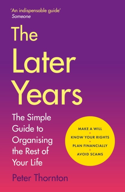The Later Years - The simple guide to a worry-free existence in the remaining years of life