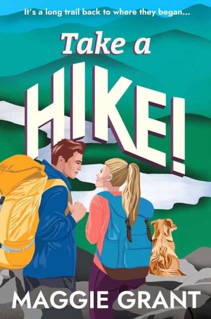 Take a Hike! - A Second Chance, Forced Proximity Romance Set on a Cross-Country Hiking Adventure (Everly Heath 2)